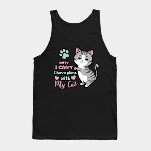 Funny Cat Saying Sorry I Can't I Have Plans With My Cat Love Tank Top